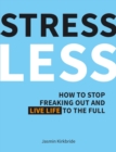 Image for Stress less: how to stop freaking out and live life to the full