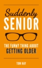 Image for Suddenly senior: the funny thing about getting older