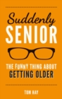 Image for Suddenly senior: the funny thing about getting older