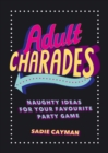 Image for Adult charades: naughty ideas for your favourite party game