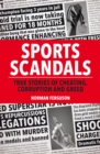 Image for Sports scandals: true stories of cheating, corruption and greed