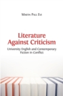 Image for Literature Against Criticism : University English and Contemporary Fiction in Conflict