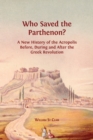 Image for Who Saved the Parthenon? : A New History of the Acropolis Before, During and After the Greek Revolution