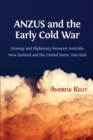 Image for ANZUS and the Early Cold War : Strategy and Diplomacy between Australia, New Zealand and the United States, 1945-1956