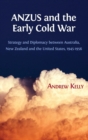 Image for ANZUS and the Early Cold War : Strategy and Diplomacy between Australia, New Zealand and the United States, 1945-1956