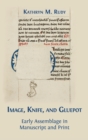 Image for Image, Knife, and Gluepot : Early Assemblage in Manuscript and Print