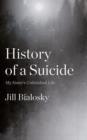 Image for History of a suicide  : my sister&#39;s unfinished life