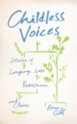 Image for Childless voices  : stories of longing, loss, resistance and choice