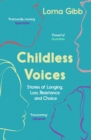 Image for Childless Voices: Stories of Longing, Loss, Resistance and Choice