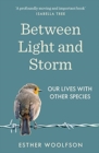 Image for Between light and storm  : how we live with other species