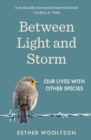 Image for Between Light and Storm: How We Live With Other Species