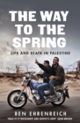 Image for The way to the spring  : life and death in Palestine