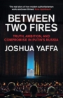 Image for Between two fires  : truth, ambition, and compromise in Putin's Russia