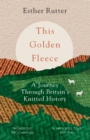 Image for This Golden Fleece: A Journey Through Britain&#39;s Knitted History