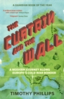 Image for The Curtain and the Wall: A Modern Journey Along Europe&#39;s Cold War Border