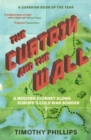 Image for The Curtain and the Wall  : a modern journey along Europe&#39;s Cold War border