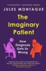 Image for The imaginary patient  : how diagnosis gets us wrong