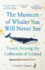 Image for The Museum of Whales You Will Never See: Travels Among the Collectors of Iceland