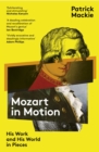 Image for Mozart in motion: his work and his world in pieces