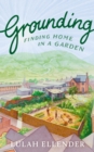 Image for Grounding  : finding home in a garden