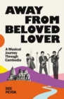 Image for Away from beloved lover  : a musical journey through Cambodia