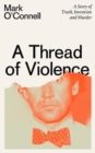 Image for A thread of violence  : a story of truth, invention, and murder