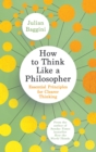 Image for How to think like a philosopher  : essential principles for clearer thinking