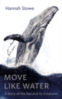 Image for Move like water  : a story of the sea and its creatures