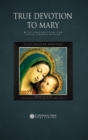 Image for True Devotion to Mary : With Preparation for Total Consecration