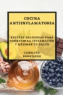 Image for Cocina Antiinflamatoria : Recetas Deliciosas para Combatir la Inflamacion y Mejorar tu Salud