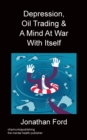 Image for Depression, Oil Trading &amp; A Mind At War With Itself
