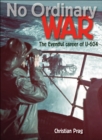 Image for No ordinary war: the eventful career of U-604