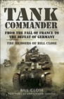 Image for Tank commander: from the fall of France to the defeat of Germany : the memoirs of Bill Close