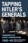 Image for Tapping Hitler&#39;s generals: transcripts of secret conversations, 1942-45