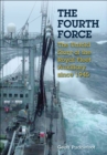 Image for The fourth force: the untold story of the Royal Fleet Auxiliary since 1945