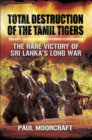 Image for Total destruction of the Tamil Tigers