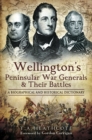 Image for Wellington&#39;s Peninsular War generals and their battles: a biographical and historical dictionary