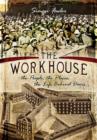 Image for Workhouse  : the people, the places, the life behind doors