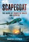 Image for Scapegoat  : the death of Prince of Wales and Repulse