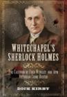 Image for Whitechapel&#39;s Sherlock Holmes  : the casebook of Fred Wensley OBE, KPM - Victorian crime buster