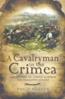 Image for A cavalryman in the Crimea: the letters of Temple Godman, 5th Dragoon Guards