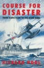 Image for Course for Disaster: From Scapa Flow to the River Kwai