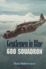Image for Gentlemen in Blue: The History of No. 600 (City of London) Squadron Royal Auxiliary Air Force and No. 600 (City of London) Squadron Association 1925-1995