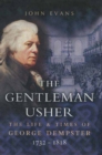 Image for The gentleman usher: the life and times of George Dempster (1732-1818), Member of Parliament and Laird of Dunnichen and Skibo