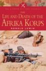 Image for The life and death of the Afrika Korps: a biography