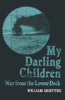 Image for My Darling Children: War from the Lower Deck