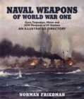 Image for Naval weapons of World War One: guns, torpedoes, mines and ASW weapons of all nations : an illustrated directory