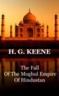 Image for Fall of the Moghul Empire of Hindustan