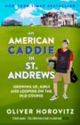 Image for An American caddie in St. Andrews  : growing up, girls, and looping on the Old Course