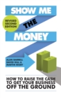 Image for Show Me the Money : How to Raise the Cash to Get Your Business off the Ground
